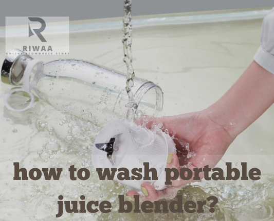 How to Wash Portable Juice Blender? - Riwaa mart